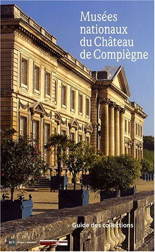 Musées nationaux du château de Compiègne : guide des collections