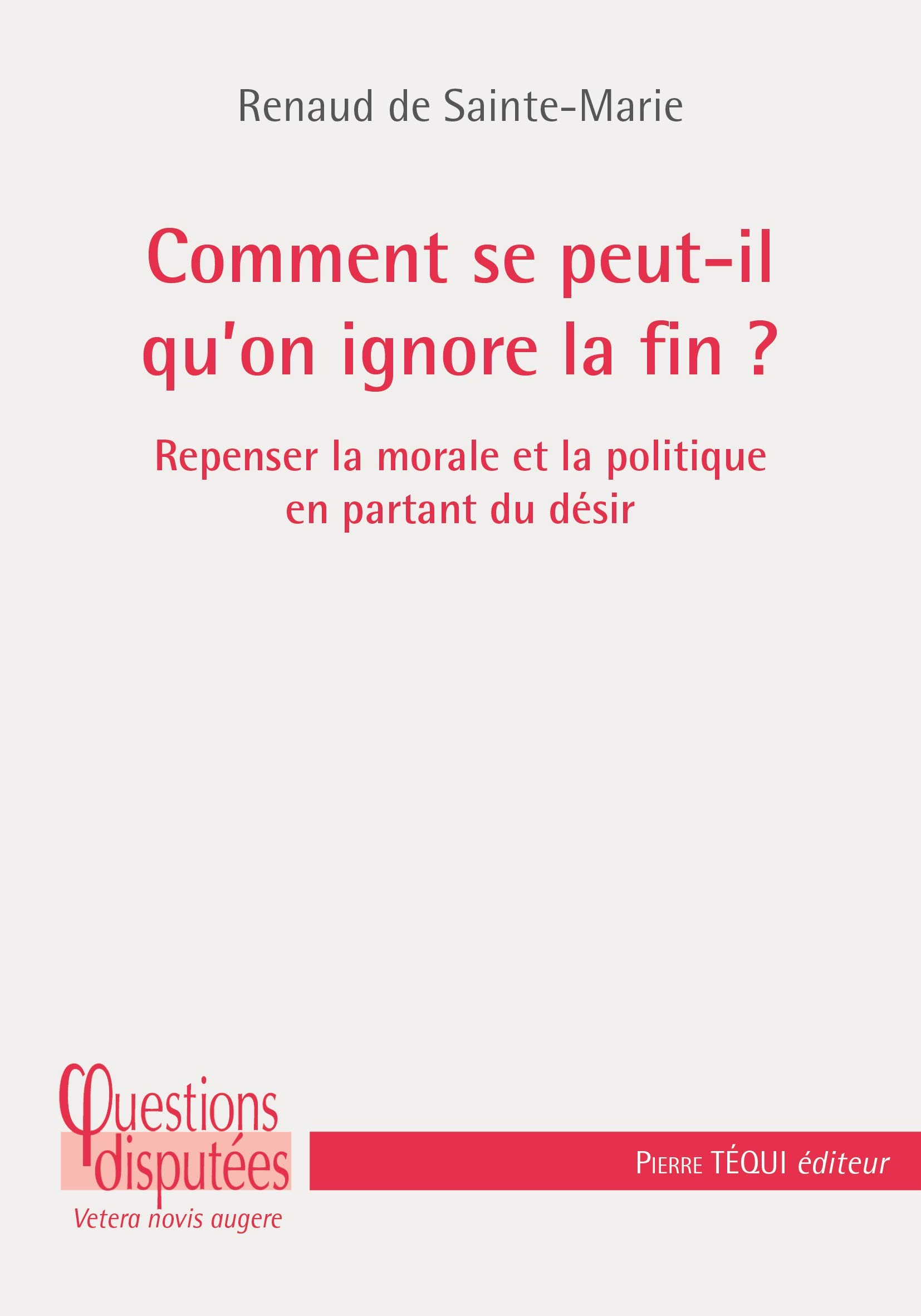 Le désir du bien : refonder l'action morale et politique en repensant la finalité