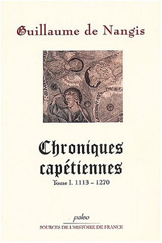 Chroniques capétiennes. Vol. 1. 1113-1270