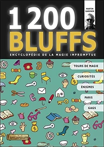 1.200 bluffs : encyclopédie de la magie impromptue : ou Comment faire des miracles avec les objets d