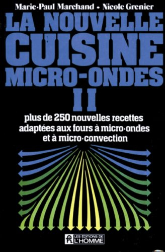 La nouvelle cuisine micro-ondes II : plus de 250 nouvelles recettes adaptées aux fours à micro-ondes