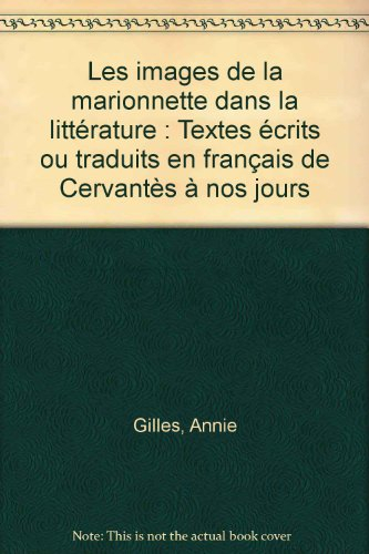 Images de la marionnette dans la littérature : textes écrits ou traduits en français de Cervantès à 