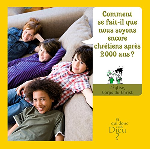 Comment se fait-il que nous soyons encore chrétiens après 2.000 ans ? : l'Eglise, corps du Christ