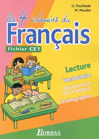 Les 4 chemins du français, fichier CE1 : lecture, vocabulaire, découverte de la langue, orthographe