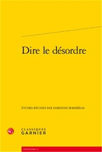 Dire le désordre : actes du colloque international organisé à Lyon du 28 au 30 mai 2009
