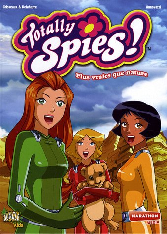 Totally Spies !. Vol. 5. Plus vraies que nature