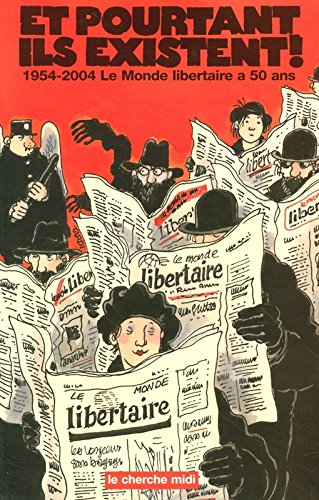 Et pourtant ils existent ! 1954-2004 : le Monde Libertaire a 50 ans : avec des textes ou dessins de 