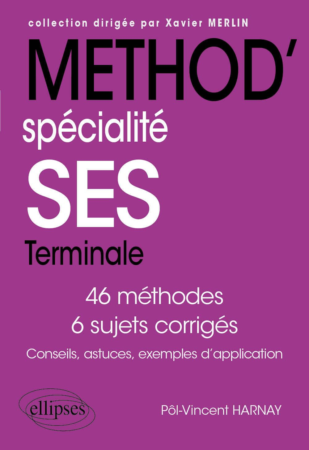 Spécialité SES terminale : 46 méthodes, 6 sujets corrigés : conseils, astuces, exemples d'applicatio