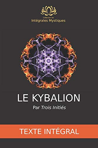 Le Kybalion - Texte intégral: Étude de la philosophie hermétique de l’ancienne Égypte et de l’ancien