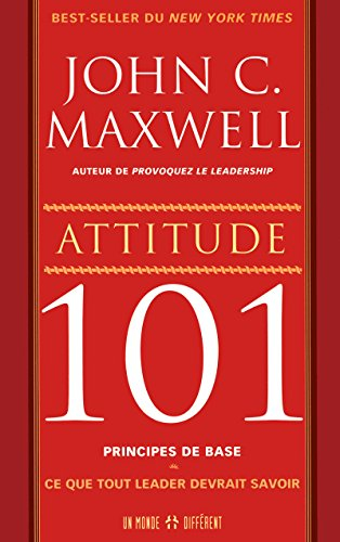 Attitude 101, principes de base : ce que tout leader devrait savoir