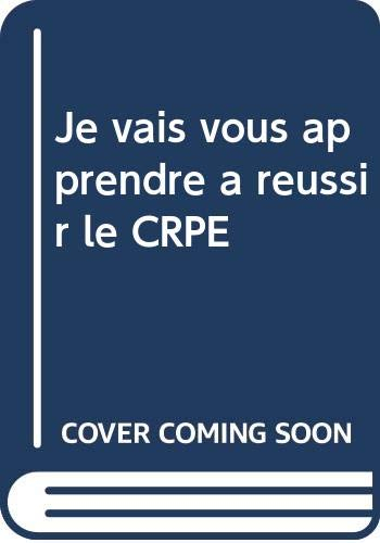 Je vais vous apprendre à réussir le CRPE