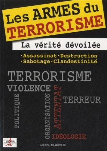 Les armes du terrorisme : la vérité dévoilée : assassinat, destruction, sabotage, clandestinité