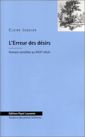 L'erreur des désirs : romans sensibles au XVIIIe siècle