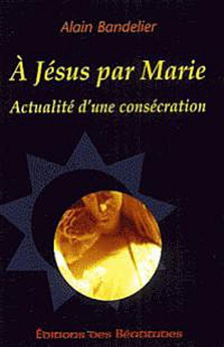 A Jésus par Marie : actualité d'une consécration