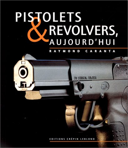 Pistolets et revolvers, aujourd'hui. Vol. 1