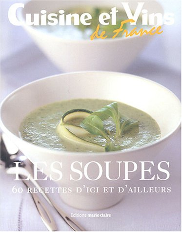 Les soupes : 60 recettes d'ici et d'ailleurs