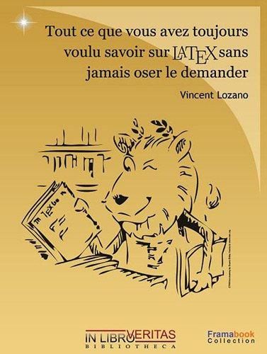 Tout ce que vous avez toujours voulu savoir sur LATEX sans jamais oser le demander : 1.0 ou comment 