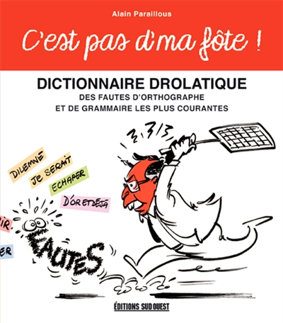 C'est pas d'ma fôte ! : dictionnaire drolatique des fautes d'orthographe et de grammaire les plus co