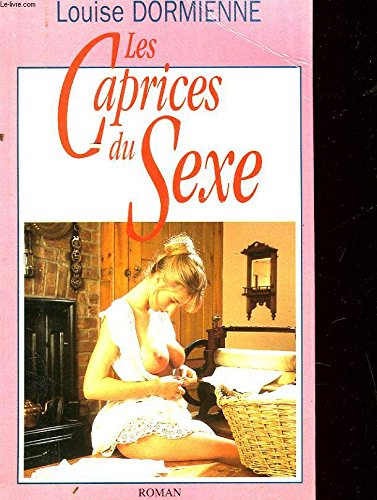 Les caprices du sexe ou Les audaces érotiques de Mademoiselle Louise de B...