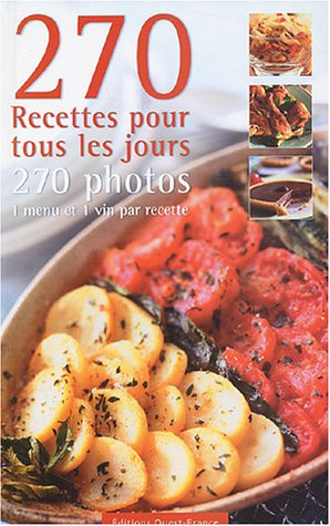 270 recettes pour cuisiner tous les jours : 270 photos, 1 menu et 1 vin par recette