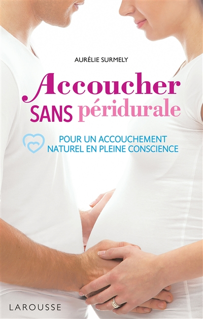 Accoucher sans péridurale : pour un accouchement naturel en pleine conscience