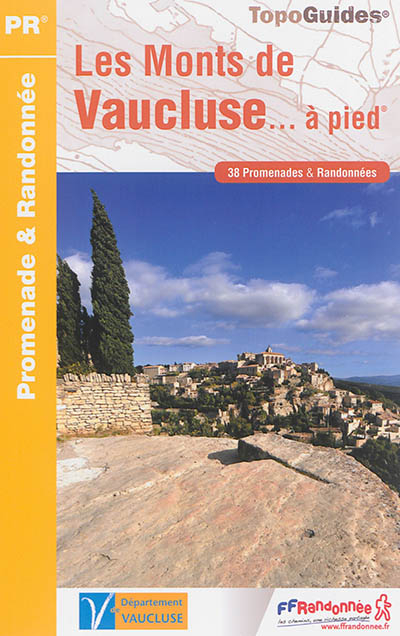 Les monts de Vaucluse... à pied : 38 promenades & randonnées