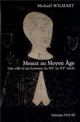 Meaux au Moyen Age : une ville et ses hommes du XIIe au XVe siècle