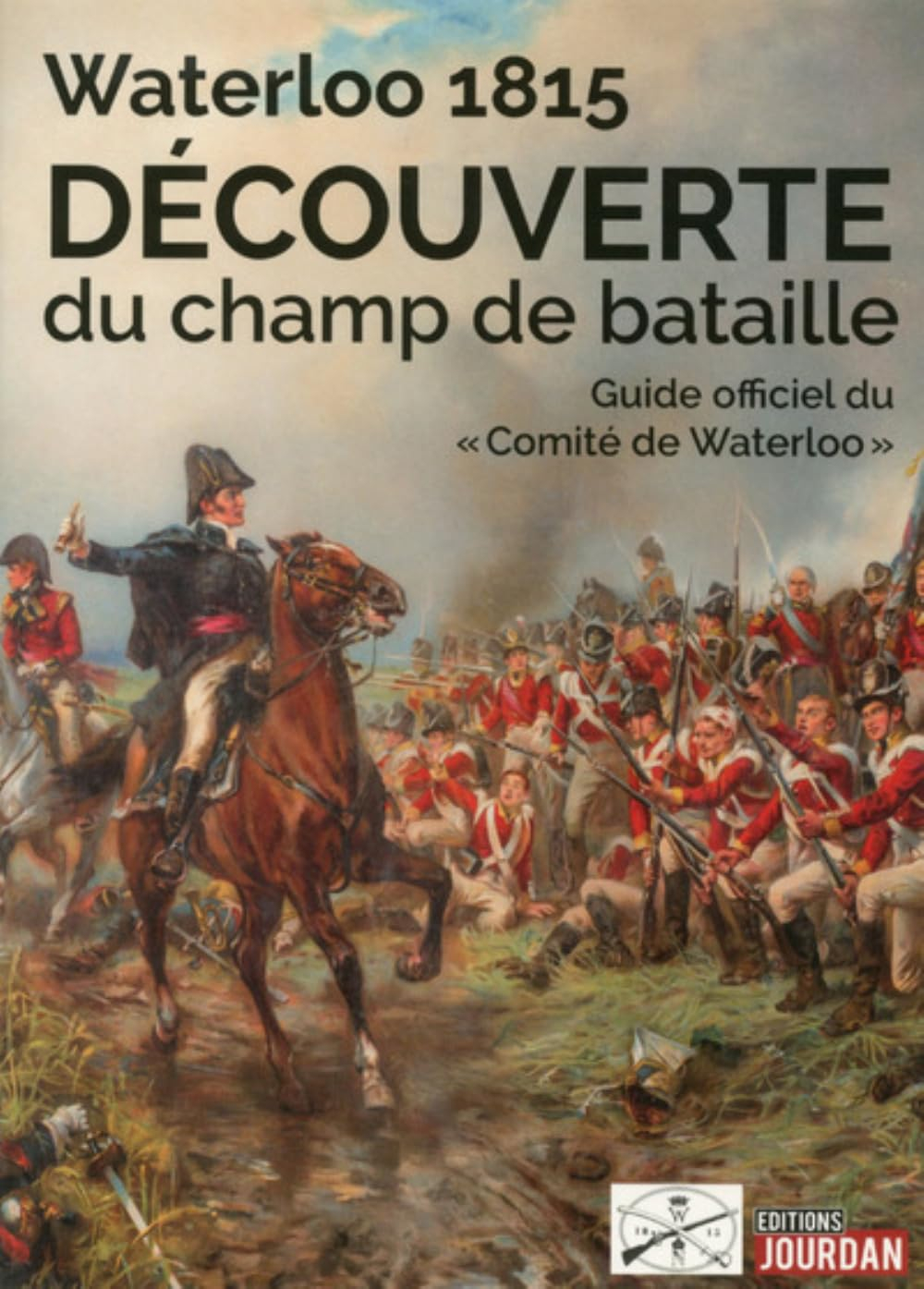 Waterloo 1815 : découverte du champ de bataille : guide officiel du Comité de Waterloo