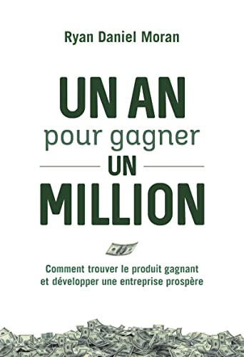 Un an pour gagner un million : comment trouver le produit gagnant et développer une entreprise prosp