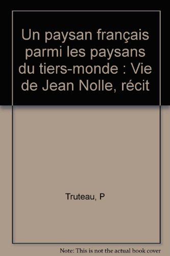 Un paysan français parmi les paysans du tiers-monde : vie de Jean Nolle : récit