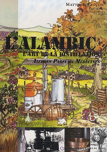 L'alambic : l'art de la distillation : alcools, parfums, médecines