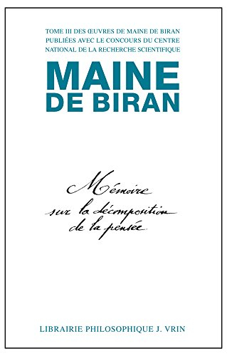 Maine de Biran, oeuvres. Vol. 3. Mémoire sur la décomposition de la pensée. Mémoire sur les rapports