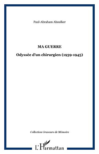 Ma guerre : odyssée d'un chirurgien (1939-1945)