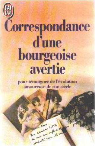 Correspondance d'une bourgeoise avertie : pour témoigner de l'évolution amoureuse de son siècle