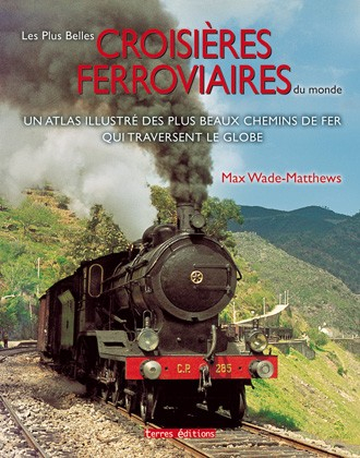 Les plus belles croisières ferroviaires du monde : un atlas illustré des plus beaux chemins de fer q