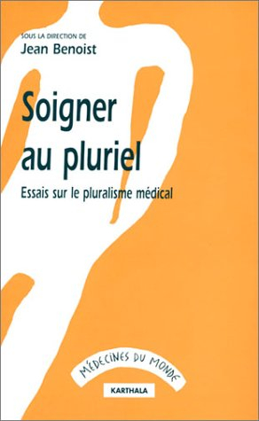 Soigner au pluriel : essai sur le pluralisme médical
