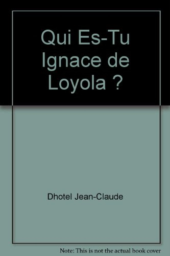 Qui es-tu Ignace de Loyola ?