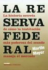 la reserva federal : la historia secreta de cómo la institución más poderosa del mundo maneja el mer