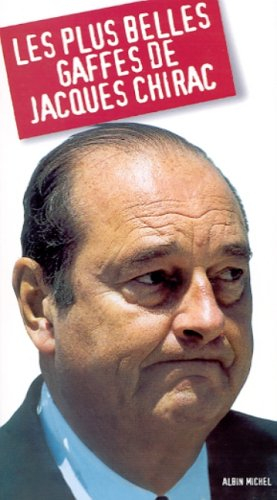 Les plus belles gaffes de Jacques Chirac