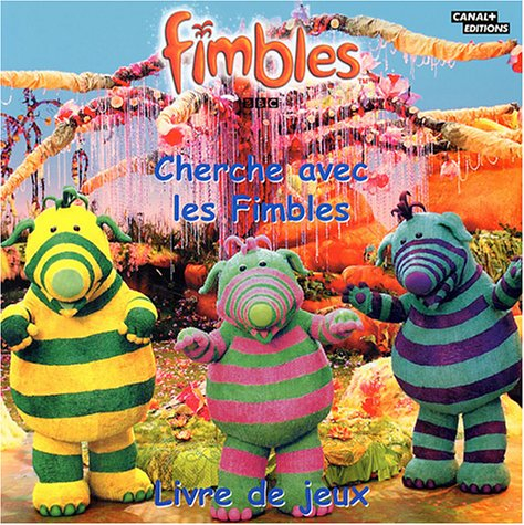 Fimbles. Vol. 2004. Cherche avec les Fimbles : livre de jeux