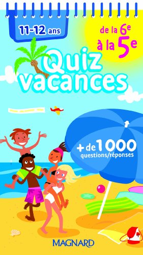 Quiz vacances : de la 6e à la 5e, 11-12 ans : + 1.000 questions-réponses