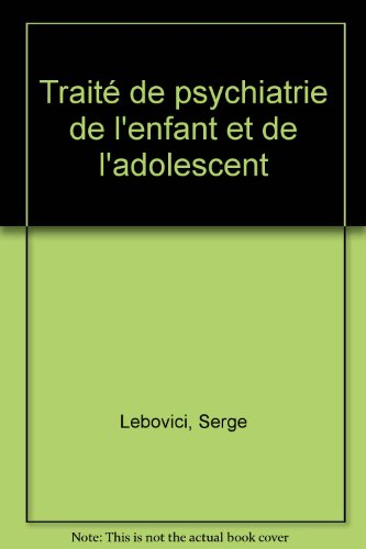 Traité de psychiatrie de l'enfant et de l'adolescent
