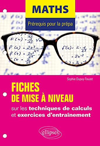 Maths : prérequis pour la prépa : fiches de mise à niveau sur les techniques de calculs et exercices