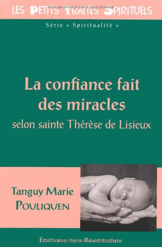 La confiance fait des miracles : selon sainte Thérèse de Lisieux
