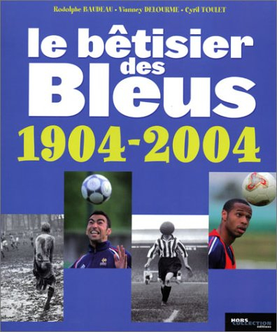 Le bêtisier des Bleus, 1904-2004