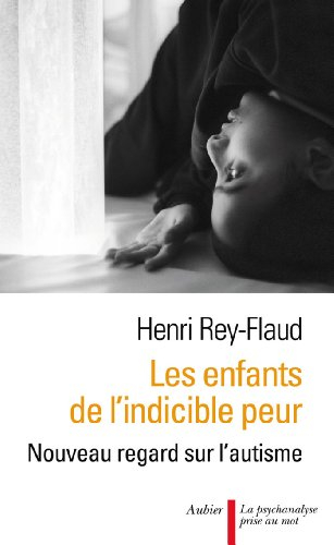 Les enfants de l'indicible peur : nouveau regard sur l'autisme
