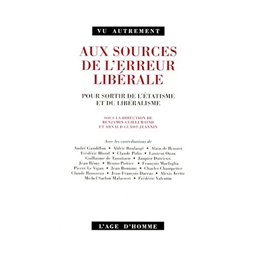 Aux sources de l'erreur libérale : pour sortir de l'étatisme et du libéralisme