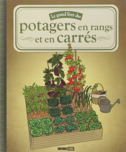 Le grand livre des potagers en rangs et en carrés