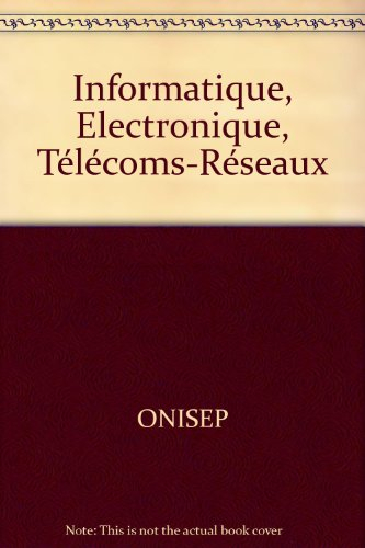 Informatique, électronique, télécoms, réseaux
