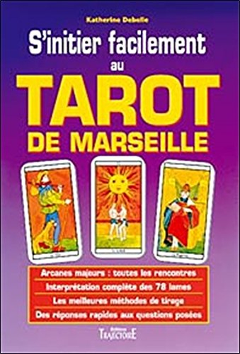 S'initier facilement au tarot de Marseille : guide pratique, initiation, divination, interprétation,